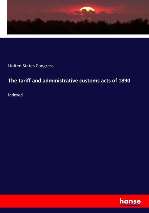 The tariff and administrative customs acts of 1890 als Buch von United States Congress - Hansebooks