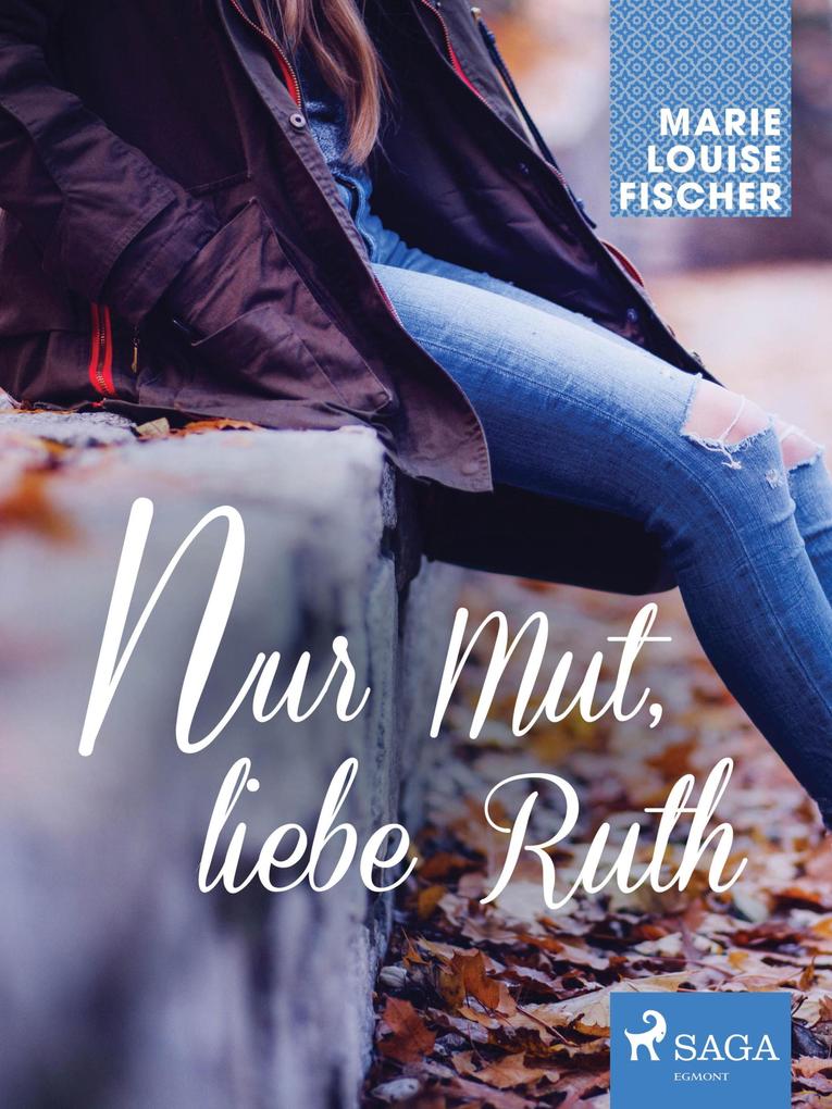 Nur Mut liebe Ruth - Marie Louise Fischer