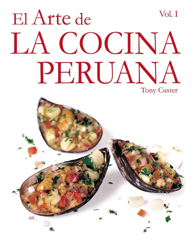 El Arte de la Cocina Peruana Vol I - Tony Custer