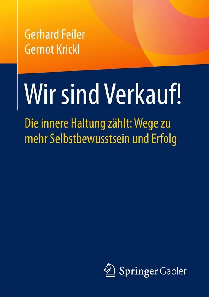 Wir Sind Verkauf Die Innere Haltung Zahlt Wege Zu Mehr Selbstbewusstsein Und Erfolg German Edition Feiler Gerhard Krickl Gernot