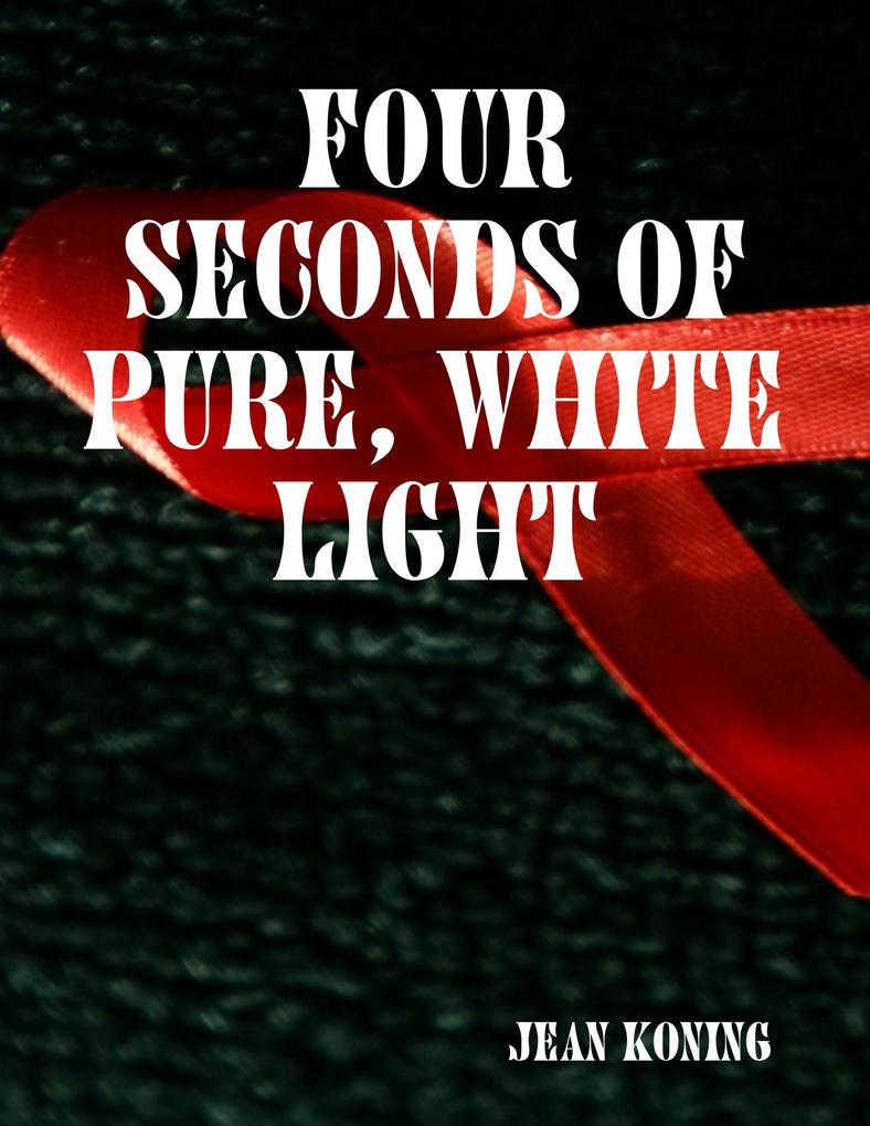 Four Seconds of Pure White Light - Jean Koning