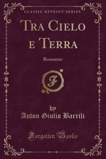 Tra Cielo e Terra als Taschenbuch von Anton Giulio Barrili - Forgotten Books
