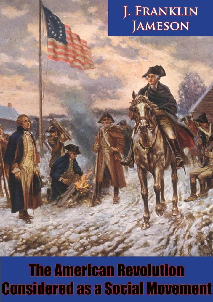 American Revolution Considered as a Social Movement - J. Franklin Jameson