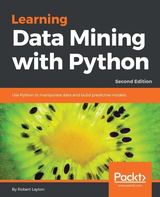 Learning Data Mining with Python - Second Edition - Robert Layton