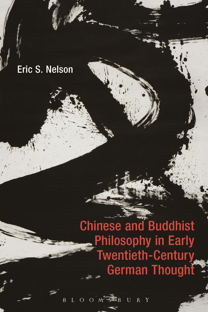 Chinese and Buddhist Philosophy in Early Twentieth-Century German Thought - Eric S. Nelson