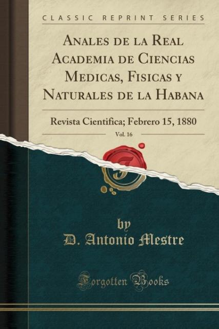 Anales de la Real Academia de Ciencias Medicas, Fisicas y Naturales de la Habana, Vol. 16 als Taschenbuch von D. Antonio Mestre - Forgotten Books