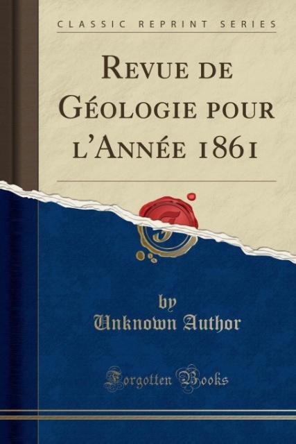 Revue de Géologie pour l´Année 1861 (Classic Reprint) als Taschenbuch von Unknown Author - Forgotten Books