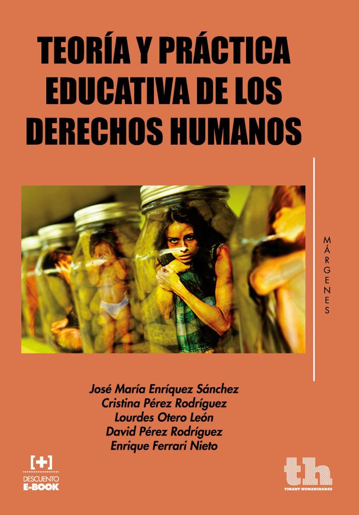 Teoría y práctica educativa de los derechos humanos - José María Enríquez Sánchez/ Enrique Ferrari Nieto/ Pérez Cristina