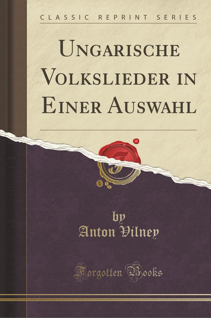 Ungarische Volkslieder in Einer Auswahl (Classic Reprint) als Taschenbuch von Anton Vilney - Forgotten Books