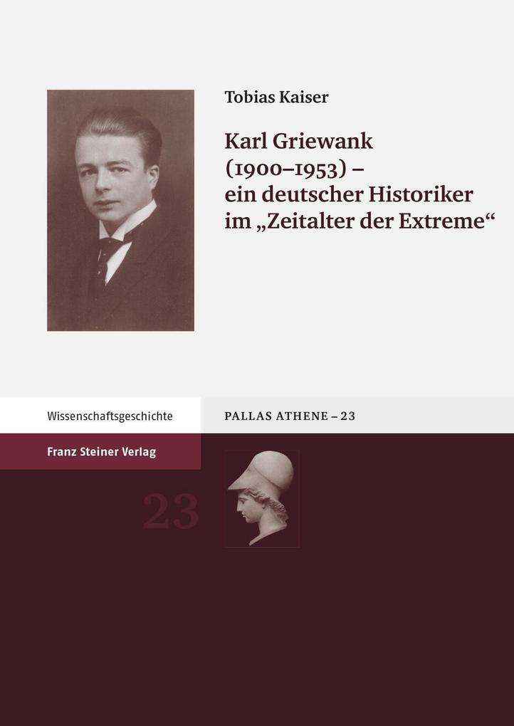 Karl Griewank (1900-1953) - ein deutscher Historiker im 'Zeitalter der Extreme'