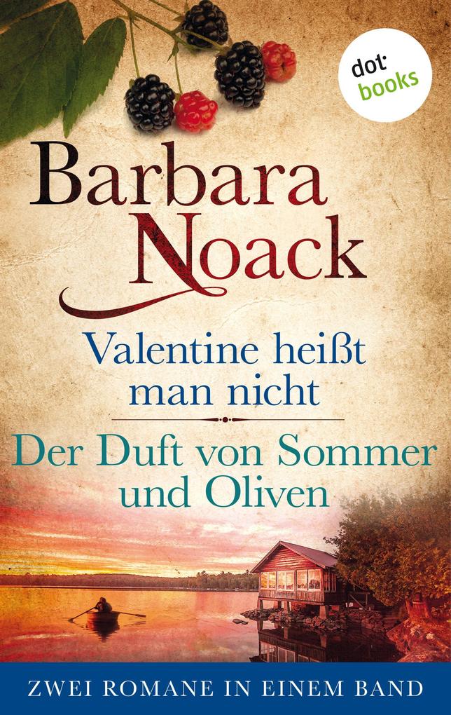 Valentine heißt man nicht & Der Duft von Sommer und Oliven - Barbara Noack