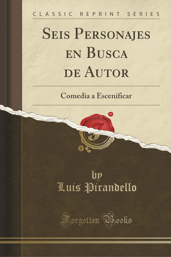 Seis Personajes En Busca de Autor: Comedia a Escenificar (Classic Reprint)
