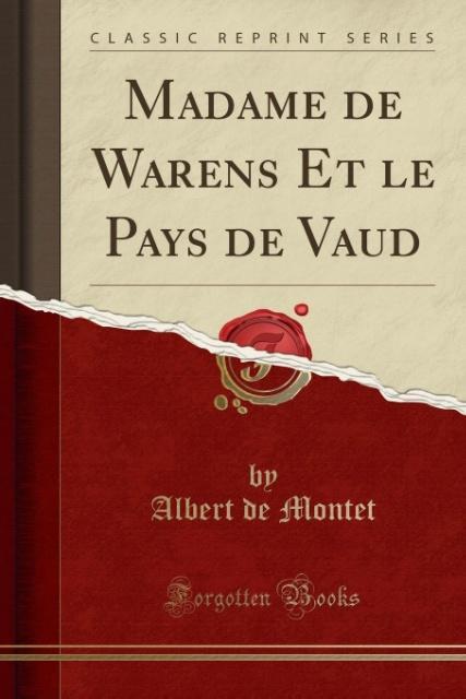 Madame de Warens Et le Pays de Vaud (Classic Reprint) als Taschenbuch von Albert De Montet - Forgotten Books