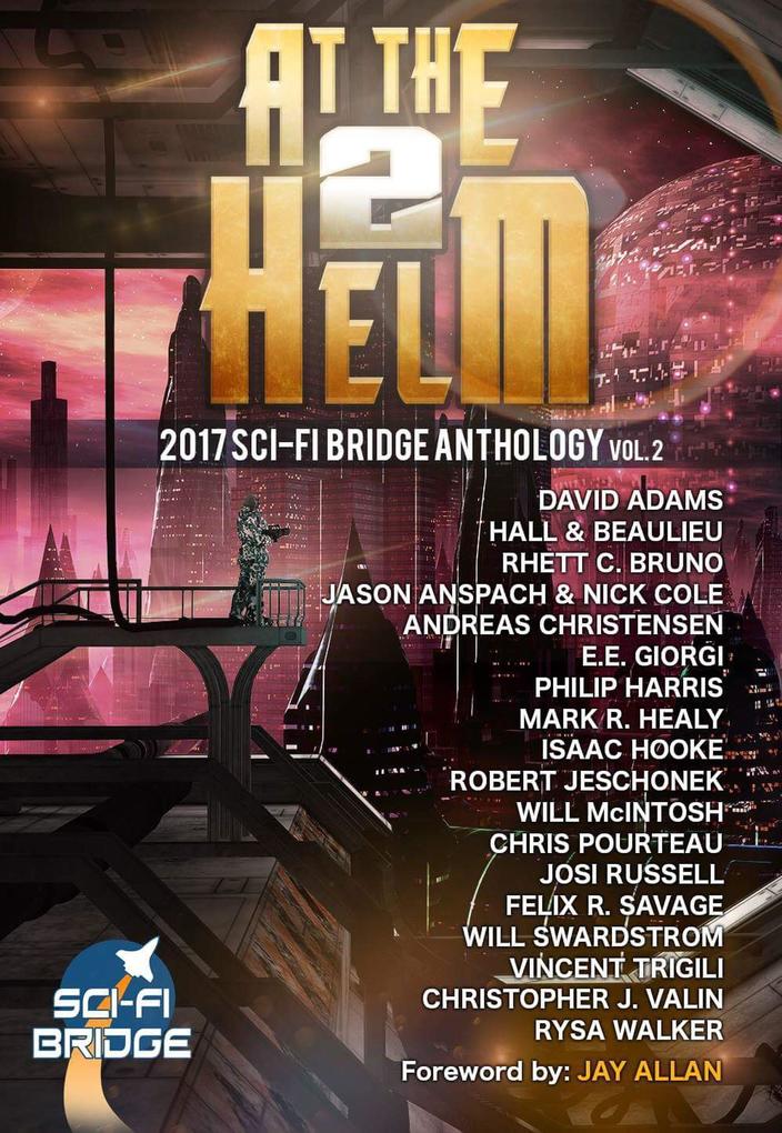 At The Helm: Volume 2: A Sci-Fi Bridge Anthology - Rhett C. Bruno/ Isaac Hooke/ Christopher J. Valin/ Vincent Trigili/ Will Mcintosh