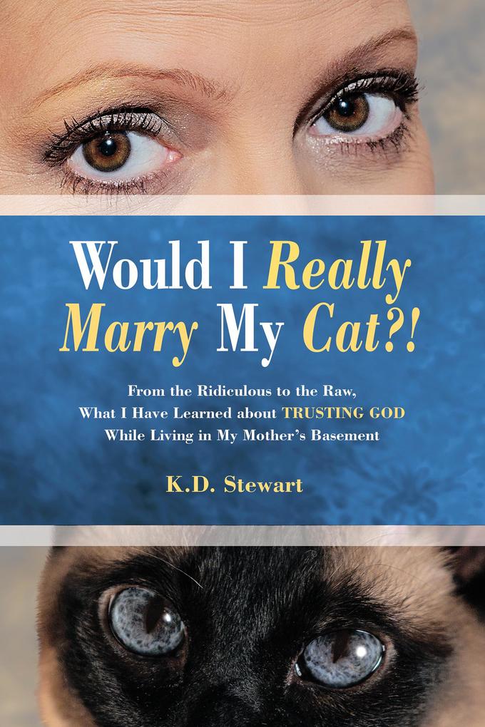 Would I Really Marry My Cat?! - K. D. Stewart