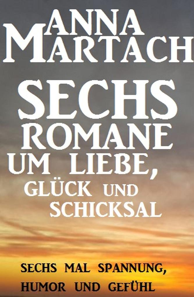 Sechs Anna Martach Romane um Liebe Glück und Schicksal - Anna Martach