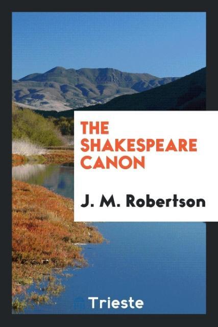 The Shakespeare canon als Taschenbuch von J. M. Robertson - Trieste Publishing