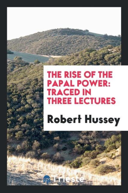 The rise of the papal power als Taschenbuch von Robert Hussey - Trieste Publishing