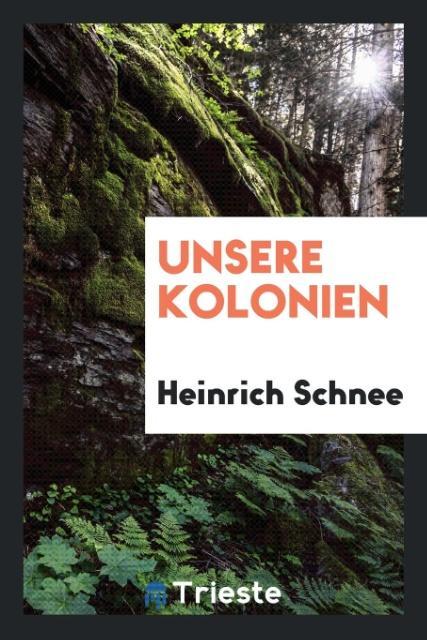 Unsere Kolonien als Taschenbuch von Heinrich Schnee - Trieste Publishing