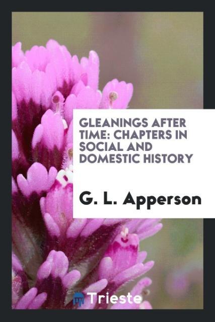 Gleanings after time als Taschenbuch von G. L. Apperson - Trieste Publishing