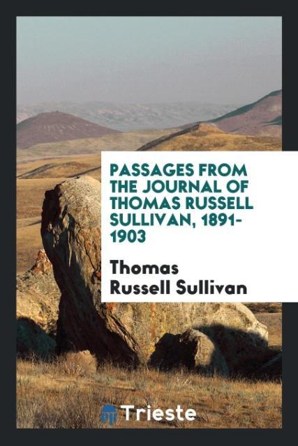 Passages from the journal of Thomas Russell Sullivan, 1891-1903 als Taschenbuch von Thomas Russell Sullivan - Trieste Publishing