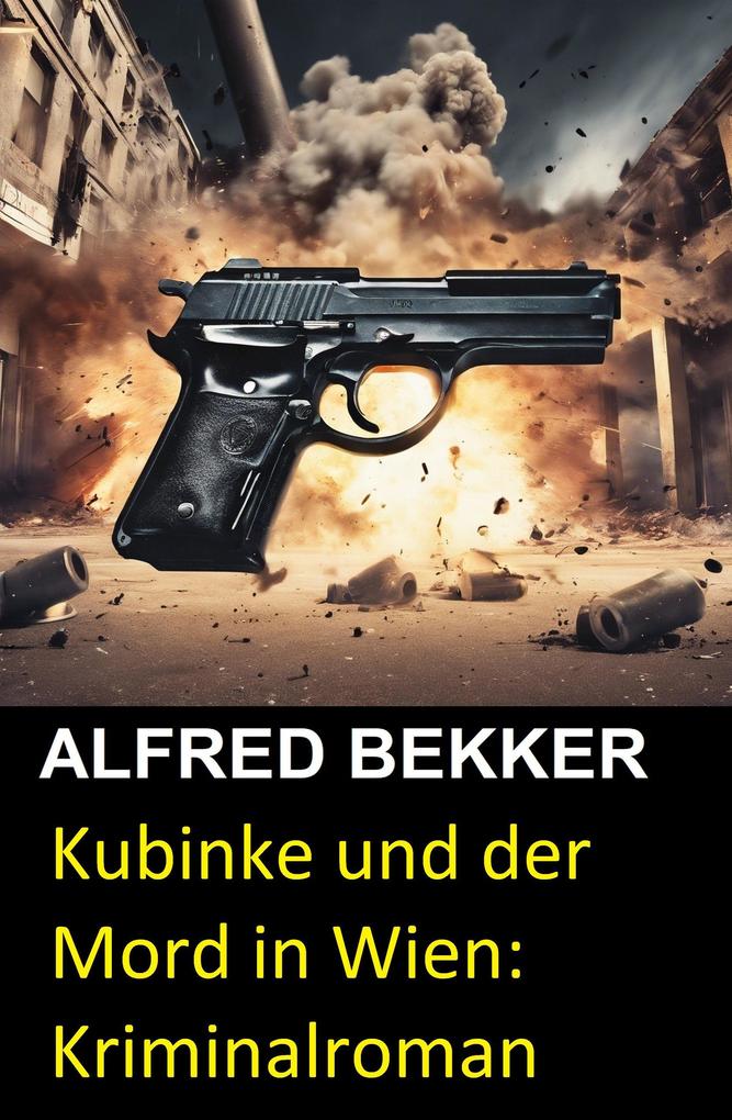 Kubinke und der Mord in Wien: Kriminalroman (Alfred Bekker's Kommissar Harry Kubinke #1)