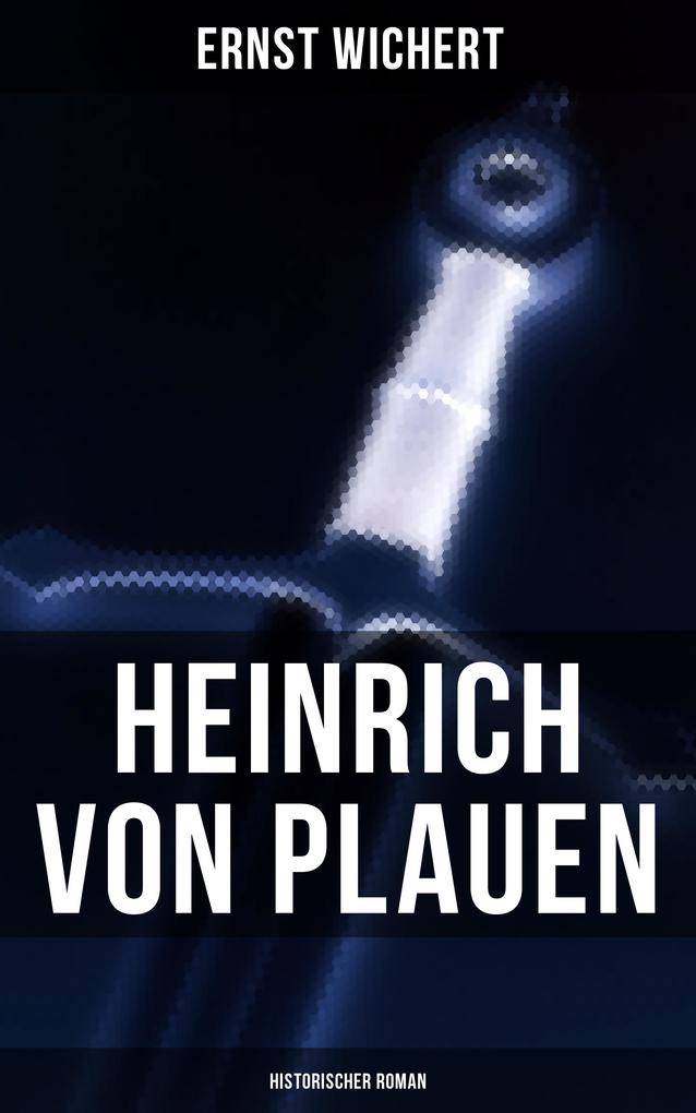 Heinrich von Plauen (Historischer Roman) - Ernst Wichert