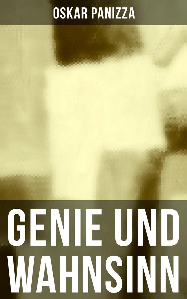 Genie und Wahnsinn - Oskar Panizza