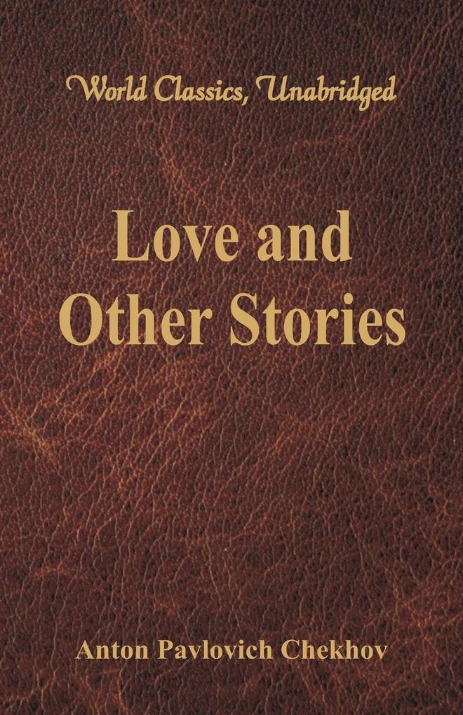 Love and Other Stories (World Classics, Unabridged) als Taschenbuch von Anton Pavlovich Chekhov