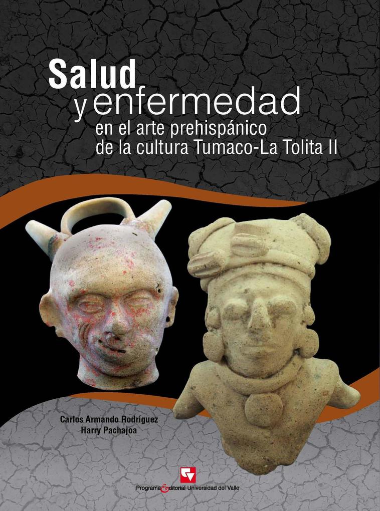 Salud y enfermedad en el arte prehispánico de la cultura Tumaco-La Tolita II - Carlos Armando Rodríguez/ Harry Pachajoa