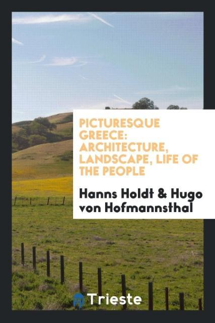 Picturesque Greece als Taschenbuch von Hanns Holdt, Hugo Von Hofmannsthal - Trieste Publishing