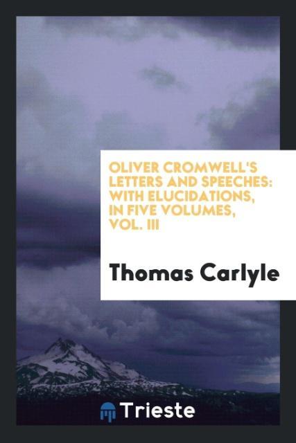 Oliver Cromwell´s letters and speeches als Taschenbuch von Thomas Carlyle - Trieste Publishing