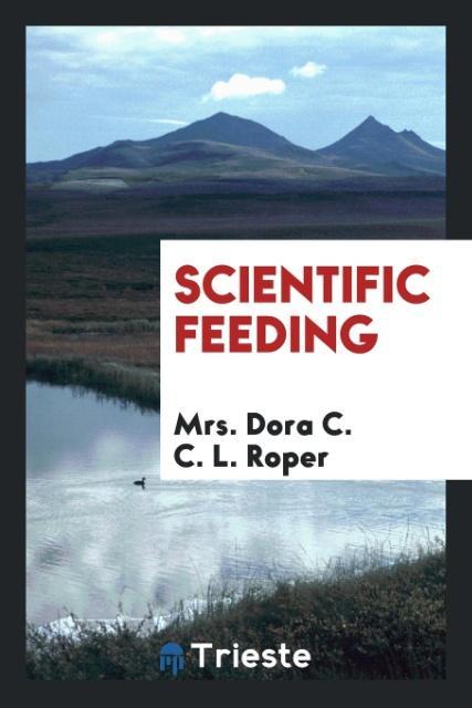 Scientific feeding als Taschenbuch von Mrs. Dora C. C. L. Roper - Trieste Publishing
