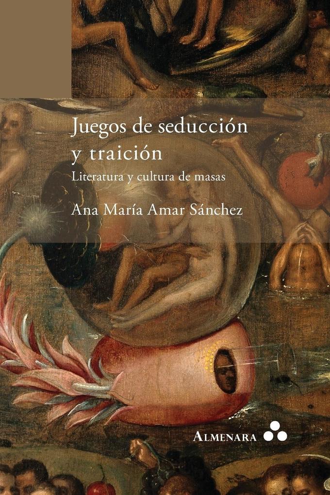 Juegos de seducción y traición. Literatura y cultura de masas Ana María Amar Sánchez Author