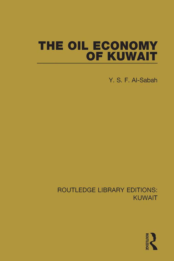 The Oil Economy of Kuwait - Y. S. F. Al-Sabah