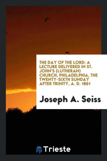 The Day of the Lord als Taschenbuch von Joseph A. Seiss - Trieste Publishing