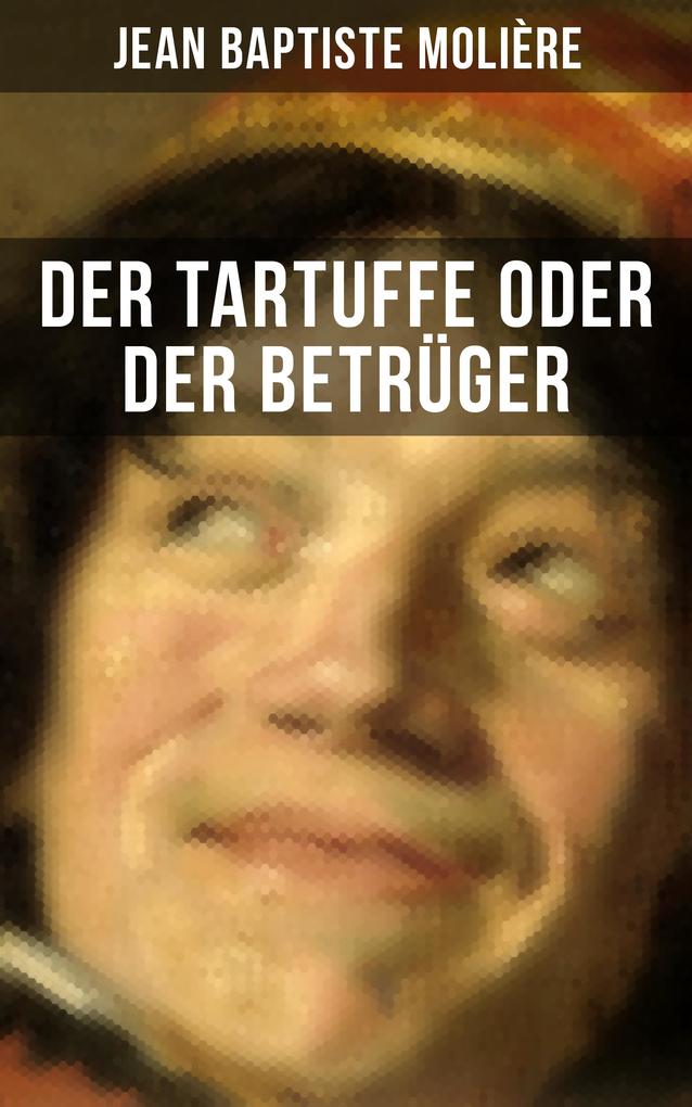 Der Tartuffe oder Der Betrüger - Jean Baptiste Molière