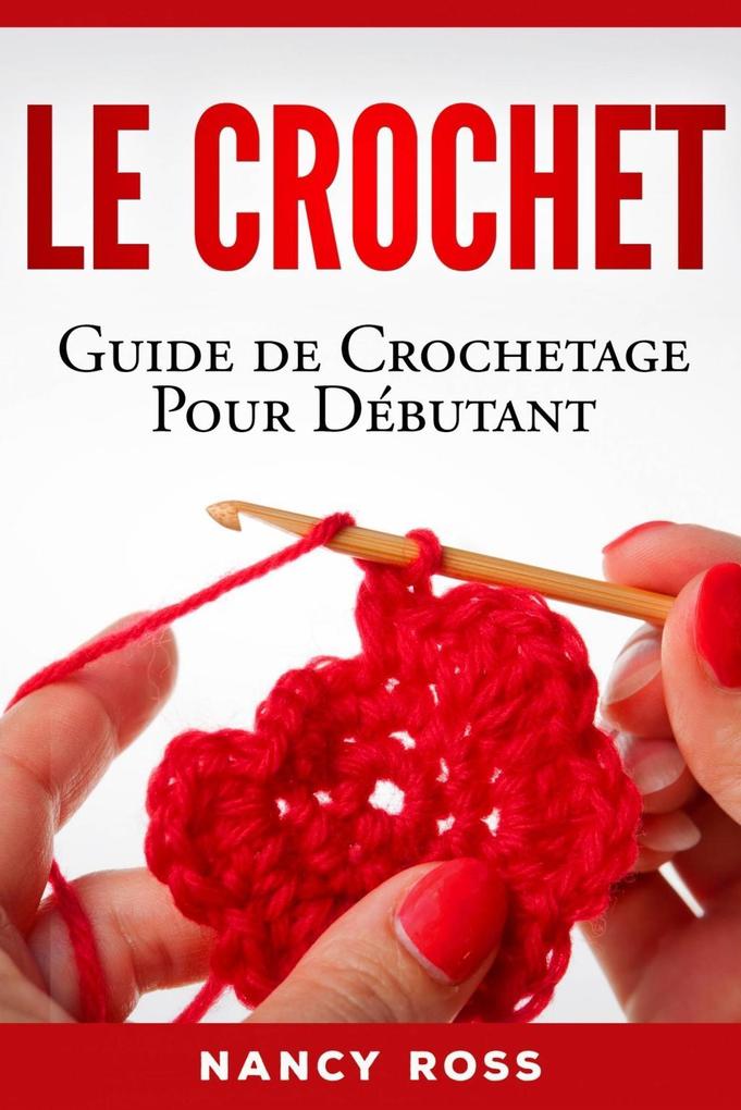 Le crochet: Guide de crochetage pour débutant als eBook von Nancy Ross - Babelcube Inc.