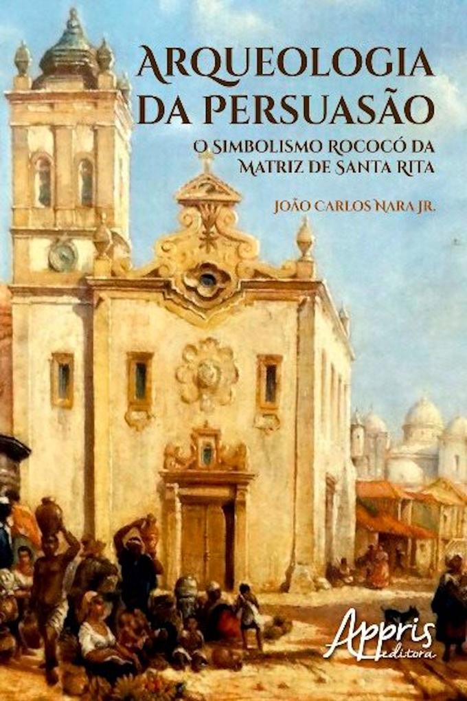 Arqueologia da persuasão - João Carlos Nara Júnior