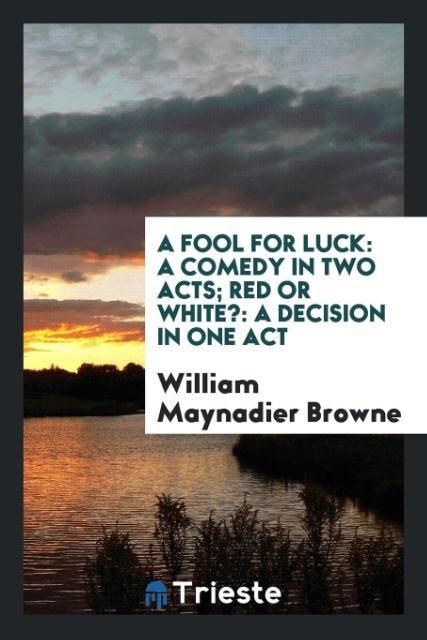 A Fool for Luck als Taschenbuch von William Maynadier Browne - Trieste Publishing