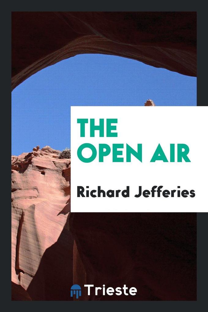 The open air als Taschenbuch von Richard Jefferies - Trieste Publishing