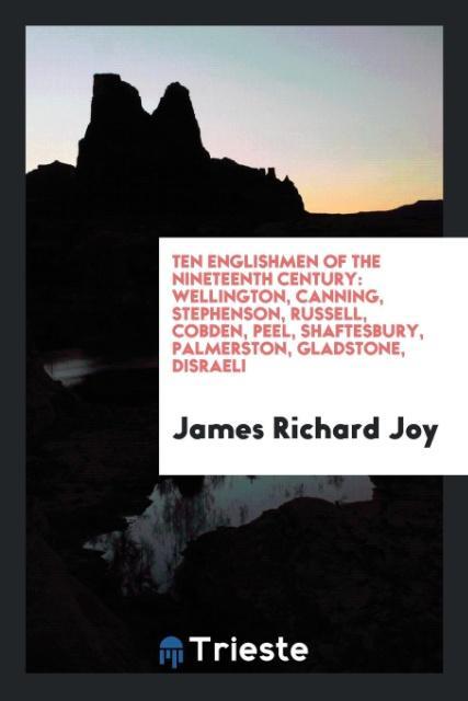 Ten Englishmen of the nineteenth century als Taschenbuch von James Richard Joy - Trieste Publishing