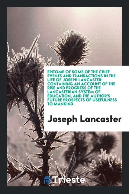 Epitome of some of the chief events and transactions in the life of Joseph Lancaster als Taschenbuch von Joseph Lancaster - Trieste Publishing