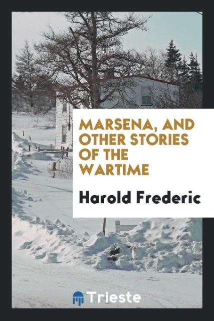 Marsena, and other stories of the wartime als Taschenbuch von Harold Frederic - Trieste Publishing