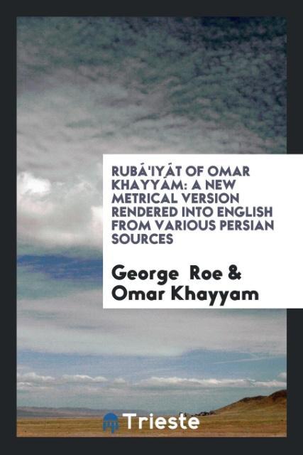 Rubá´iyát of Omar Khayyám als Taschenbuch von George Roe, Omar Khayyam - Trieste Publishing