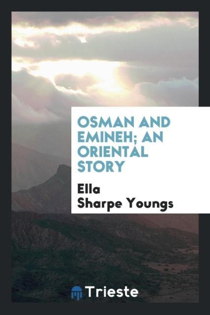 Osman and Emineh; An Oriental Story als Taschenbuch von Ella Sharpe Youngs - Trieste Publishing
