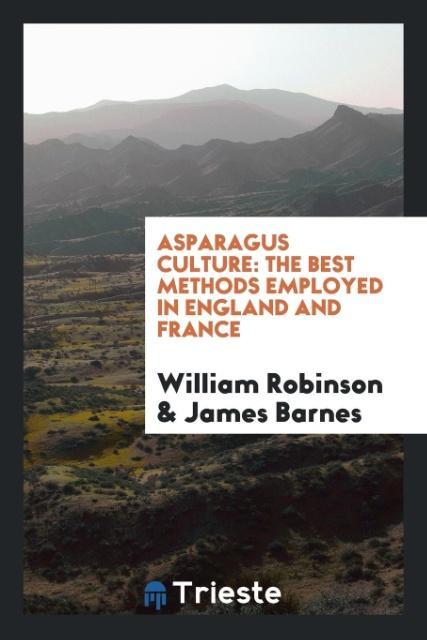 Asparagus Culture als Taschenbuch von William Robinson, James Barnes - Trieste Publishing