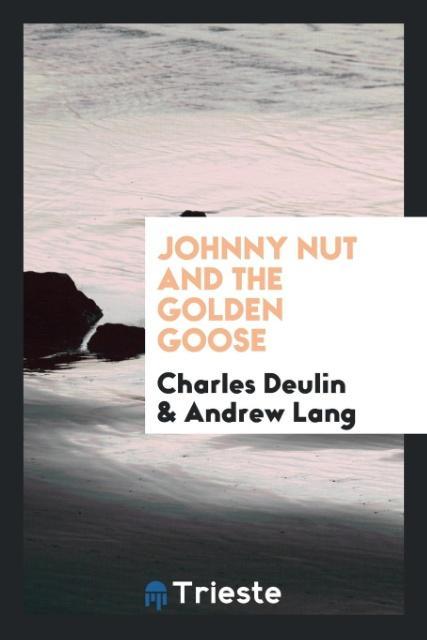 Johnny Nut and the Golden Goose als Taschenbuch von Charles Deulin, Andrew Lang - Trieste Publishing