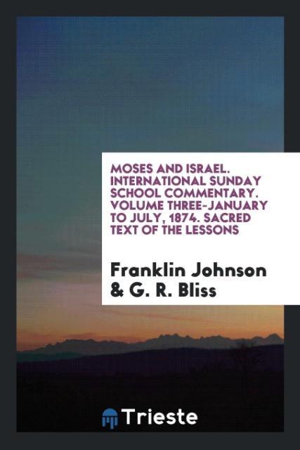Moses and Israel. International Sunday School Commentary. Volume Three-January to July, 1874. Sacred Text of the Lessons als Taschenbuch von Frank... - Trieste Publishing