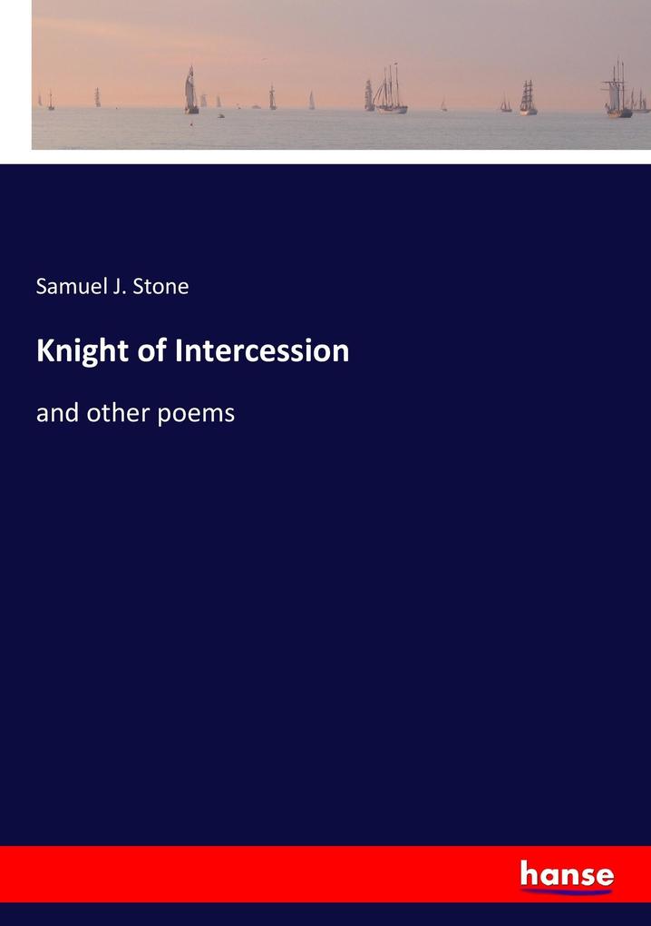 Knight of Intercession als Buch von Samuel J. Stone - Hansebooks